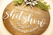 Load image into Gallery viewer, 3D Sign- Welcome To The Shitshow Hope You Brought Alcohol, Door Hanger, Funny Housewarming Gift, Home Decor Funny, 2022