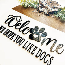 Load image into Gallery viewer, Front Door, Dog Sign, Welcome We Hope You Like Dogs, Pet Sign, Door Decor, Funny Front Door, Dog Lover Gift, Housewarming, Entryway Sign
