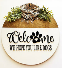 Load image into Gallery viewer, Front Door, Dog Sign, Welcome We Hope You Like Dogs, Pet Sign, Door Decor, Funny Front Door, Dog Lover Gift, Housewarming, Entryway Sign