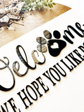Load image into Gallery viewer, Welcome We Hope You Like Dogs Sign