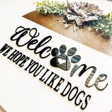 Load image into Gallery viewer, Welcome We Hope You Like Dogs Sign