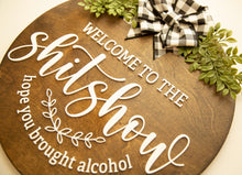 Load image into Gallery viewer, 3D Sign- Welcome To The Shitshow Hope You Brought Alcohol, Door Hanger, Funny Housewarming Gift, Home Decor Funny, 2022
